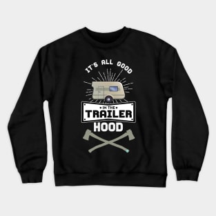 It's all Good in the Trailer Hood - camper Crewneck Sweatshirt